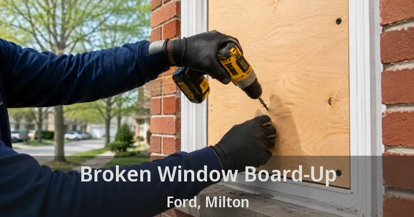 Broken Window Board-Up Ford, Milton - ON