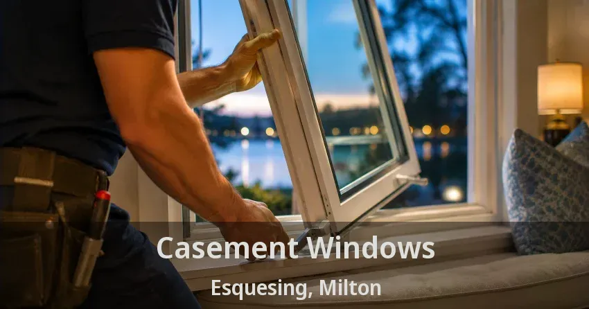 Casement Windows Esquesing, Milton - ON
