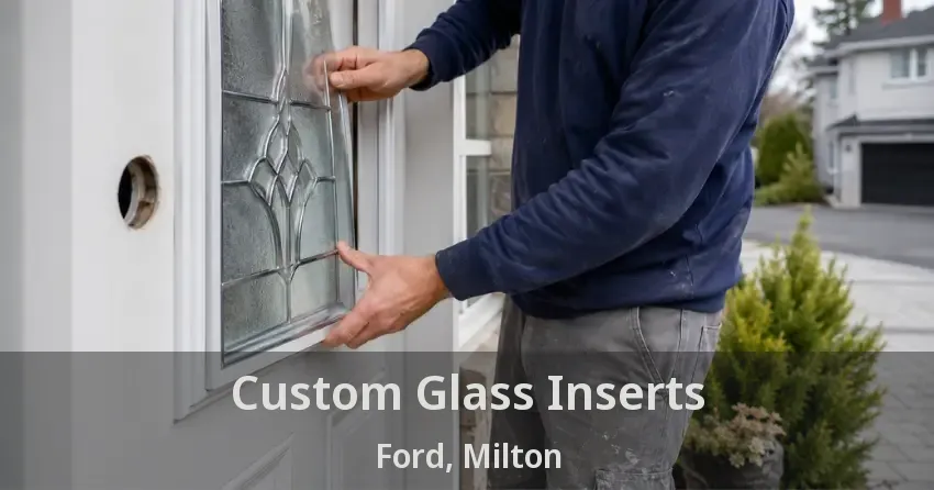 Custom Glass Inserts Ford, Milton - ON