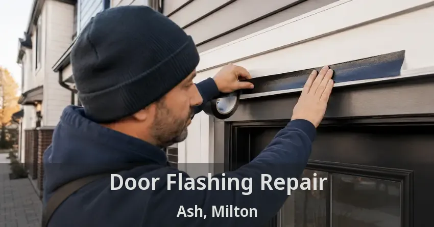 Door Flashing Repair Ash, Milton - ON
