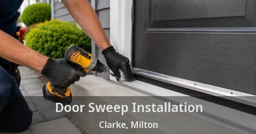 Door Sweep Installation Clarke, Milton - ON