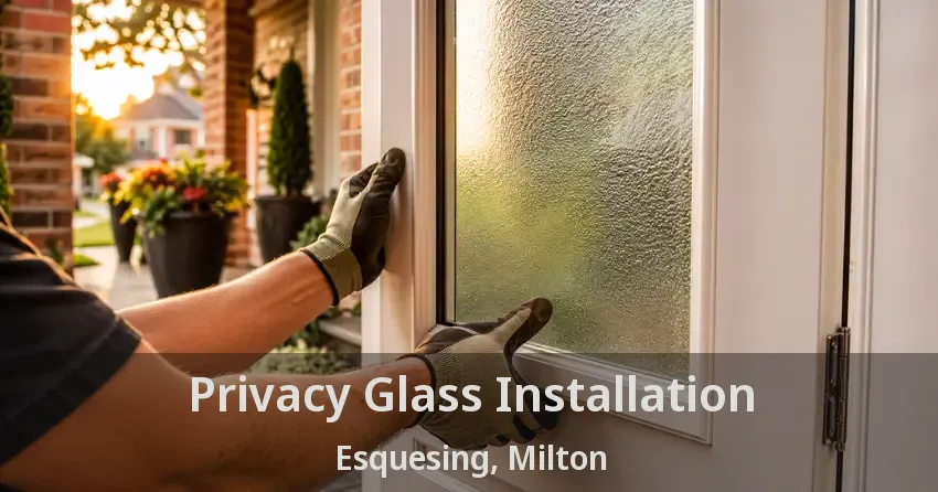 Privacy Glass Installation Esquesing, Milton - ON