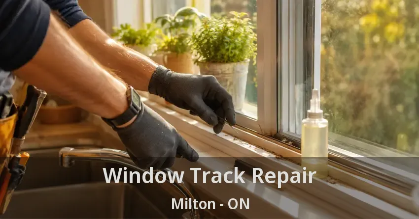 Window Track Repair Milton - ON
