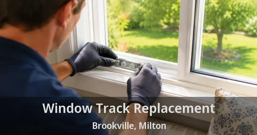 Window Track Replacement Brookville, Milton - ON