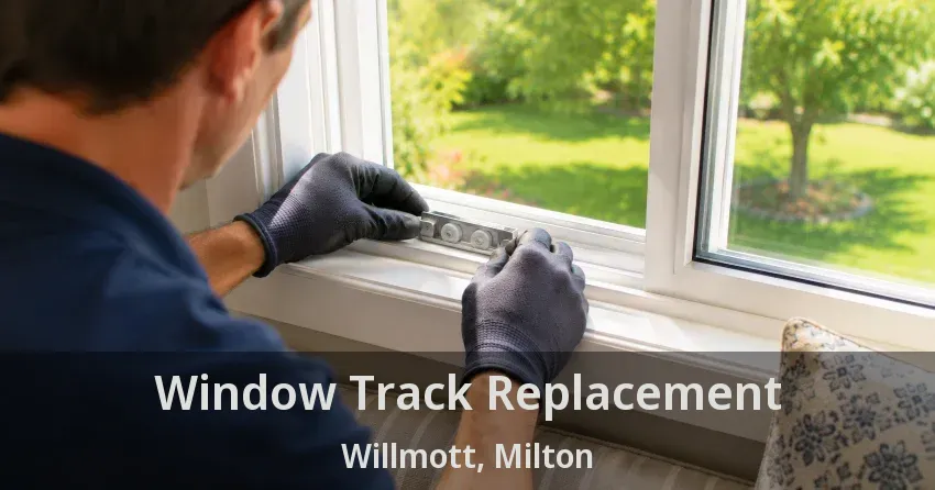 Window Track Replacement Willmott, Milton - ON
