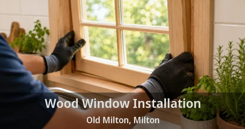 Wood Window Installation Old Milton, Milton - ON